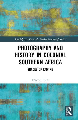 Cover image for Photography and History in Colonial Southern Africa: Shades of Empire