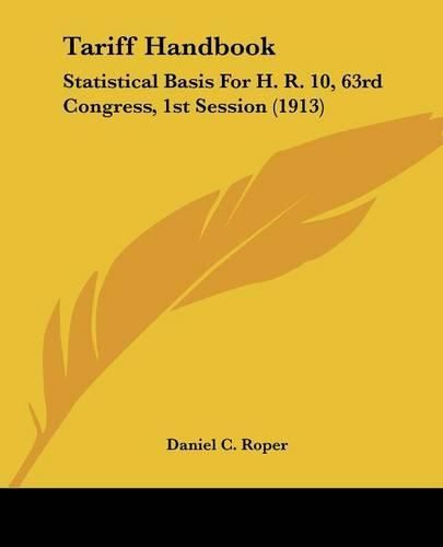 Tariff Handbook: Statistical Basis for H. R. 10, 63rd Congress, 1st Session (1913)