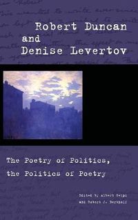Cover image for Robert Duncan and Denise Levertov: The Poetry of Politics, the Politics of Poetry