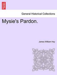 Cover image for Mysie's Pardon. Vol. I.