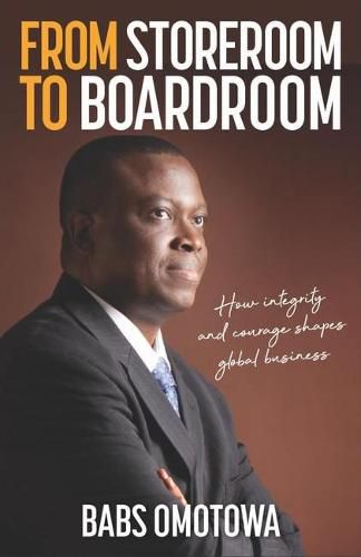 Cover image for From Storeroom to Boardroom: How integrity and courage shapes global business