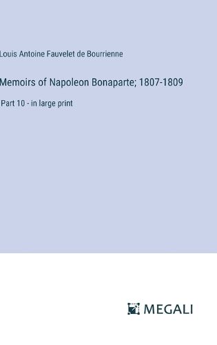 Cover image for Memoirs of Napoleon Bonaparte; 1807-1809