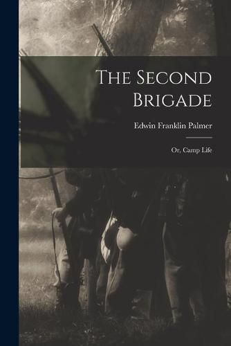 Cover image for The Second Brigade: or, Camp Life