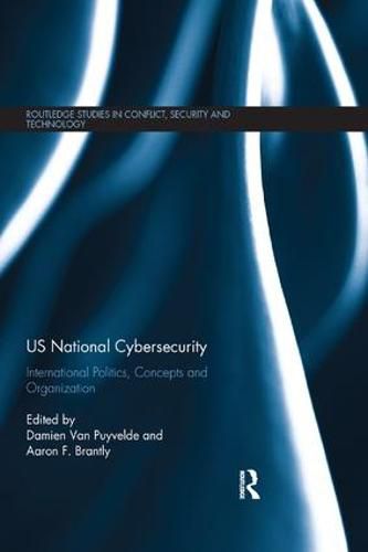 Cover image for US National Cybersecurity: International Politics, Concepts and Organization