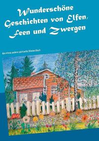 Cover image for Wunderschoene Geschichten von Elfen, Feen und Zwergen: das etwas andere spirituelle (Kinder)Buch