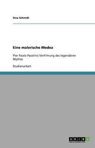 Cover image for Eine malerische Medea: Pier Paolo Pasolinis Verfilmung des legendaren Mythos