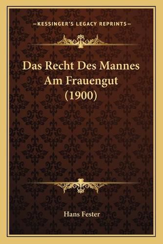 Das Recht Des Mannes Am Frauengut (1900)