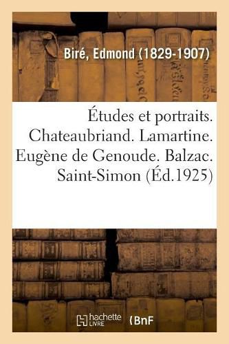 Etudes Et Portraits. Chateaubriand. Lamartine. Eugene de Genoude. Balzac. Saint-Simon: Ses Rapports Avec l'Enseignement Et l'Ordre Social