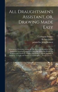 Cover image for All Draughtsmen's Assistant, or, Drawing Made Easy