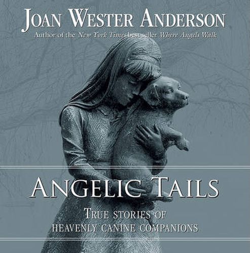 Cover image for Angelic Tails: True Stories of Heavenly Canine Companions