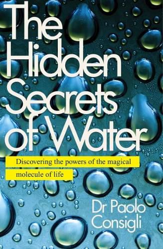 Cover image for The Hidden Secrets of Water: Discovering the Powers of the Magical Molecule of Life