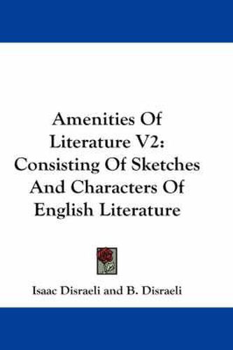 Cover image for Amenities of Literature V2: Consisting of Sketches and Characters of English Literature