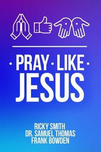 Cover image for Pray Like Jesus: How to Pray When You're Not Sure What to Say