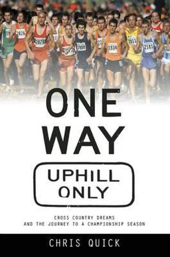 Cover image for One Way, Uphill Only: Cross Country Dreams and the Journey to a State Championship Season