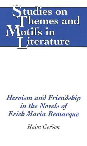 Cover image for Heroism and Friendship in the Novels of Erich Maria Remarque