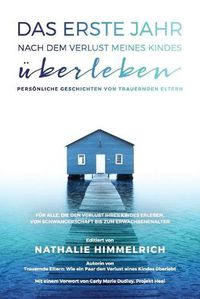 Cover image for Das erste Jahr nach dem Verlust meines Kindes uberleben: Persoenliche Geschichten von trauernden Eltern