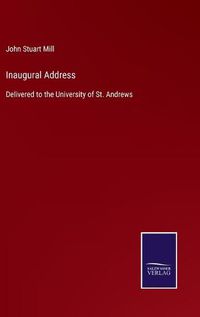 Cover image for Inaugural Address: Delivered to the University of St. Andrews