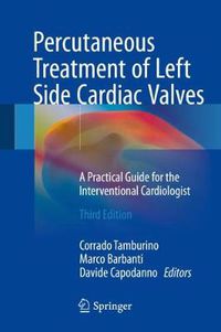 Cover image for Percutaneous Treatment of Left Side Cardiac Valves: A Practical Guide for the Interventional Cardiologist