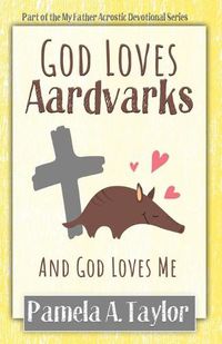 Cover image for God Loves Aardvarks: And God Loves Me