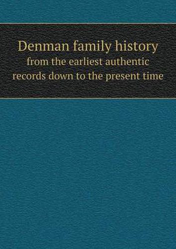 Cover image for Denman family history from the earliest authentic records down to the present time