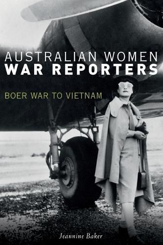 Australian Women War Reporters: Boer War to Vietnam