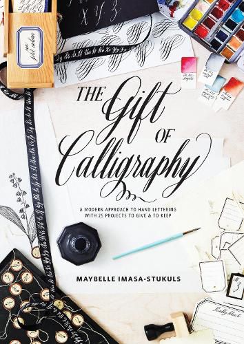 Gift of Calligraphy, The - A Modern Approach to Ha nd Lettering with 25 Projects to Give & to Keep