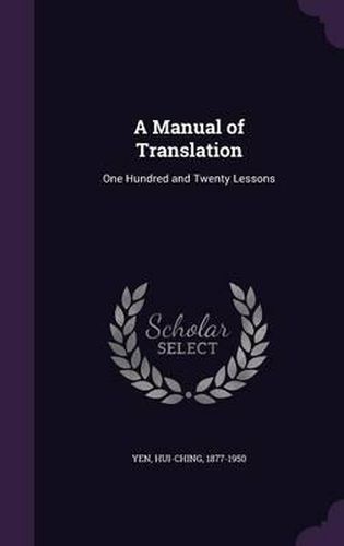 Cover image for A Manual of Translation: One Hundred and Twenty Lessons