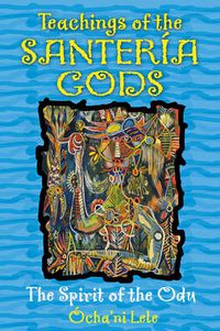 Cover image for Teachings of the Santeria Gods: The Spirit of the Odu