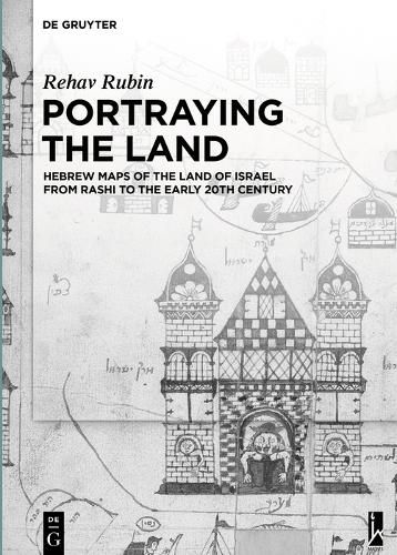 Cover image for Portraying the Land: Hebrew Maps of the Land of Israel from Rashi to the Early 20th Century