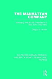 Cover image for The Manhattan Company: Managing a Multi-Unit Corporation in New York, 1799-1842