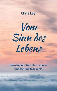 Cover image for Vom Sinn des Lebens: Wie du den Sinn des Lebens findest und frei wirst