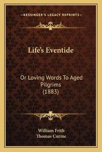 Cover image for Lifeacentsa -A Centss Eventide: Or Loving Words to Aged Pilgrims (1883)