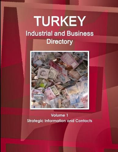 Cover image for Turkey Industrial and Business Directory Volume 1 Strategic Information and Contacts