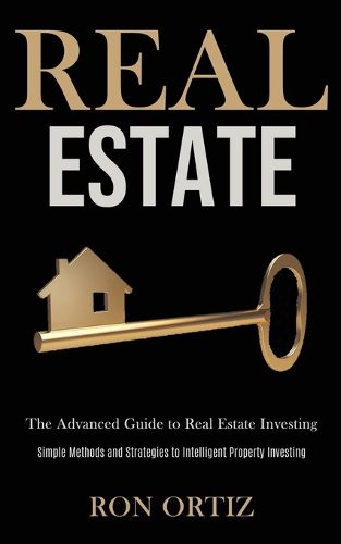 Cover image for Real Estate: The Advanced Guide to Real Estate Investing (Simple Methods and Strategies to Intelligent Property Investing)