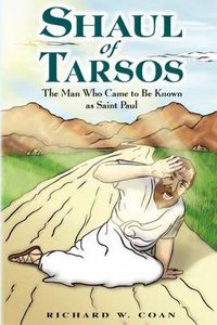 Cover image for Shaul of Tarsos: The Man Who Came to Be Known as Saint Paul