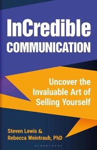 Cover image for InCredible Communication: Uncover the Invaluable Art of Selling Yourself