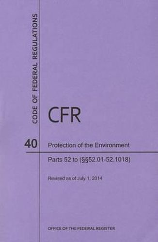 Code of Federal Regulations Title 40, Protection of Environment, Parts 52 (52. 01-52. 1018), 2014