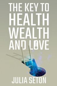 Cover image for The Key to Health, Wealth and Love