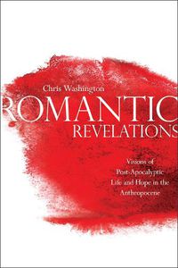 Cover image for Romantic Revelations: Visions of Post-Apocalyptic Life and Hope in the Anthropocene