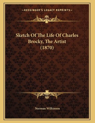 Cover image for Sketch of the Life of Charles Brocky, the Artist (1870)