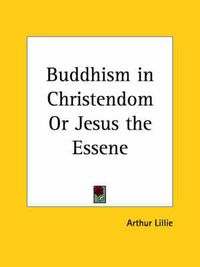 Cover image for Buddhism in Christendom or Jesus the Essene (1887)