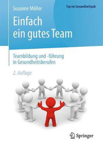 Einfach ein gutes Team - Teambildung und -fuhrung in Gesundheitsberufen