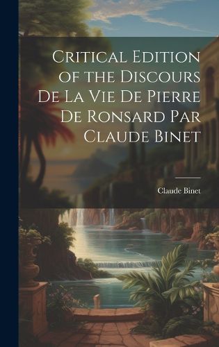 Cover image for Critical Edition of the Discours de la Vie de Pierre de Ronsard par Claude Binet