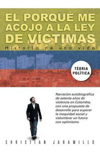 Cover image for El Porque Me Acojo a la Ley de Victimas: Historia de Una Vida