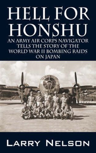 Cover image for Hell for Honshu: An Army Air Corps Navigator Tells the Story of the World War II Bombing Raids on Japan