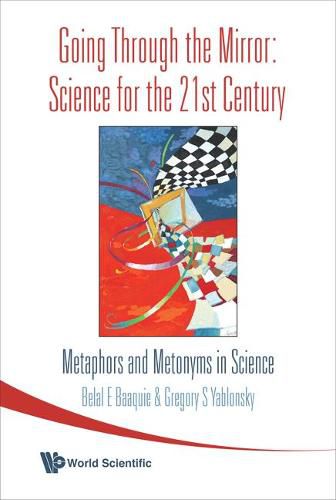 Cover image for Going Through The Mirror: Science For The 21st Century: Metaphors And Metonyms In Science