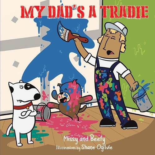 Cover image for My Dad's A Tradie: Join Missy and Beefy and an adventure of mischief and trouble!