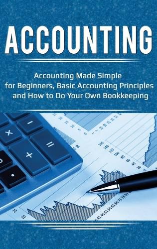 Cover image for Accounting: Accounting Made Simple for Beginners, Basic Accounting Principles and How to Do Your Own Bookkeeping