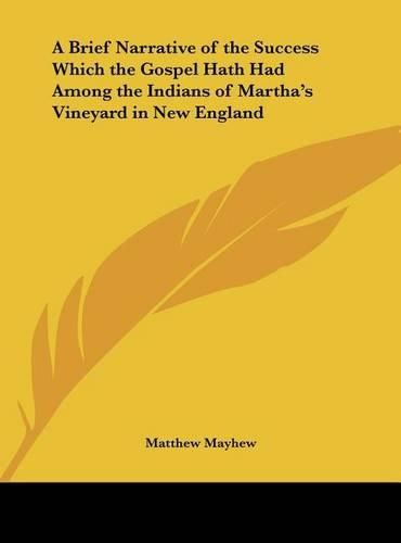 Cover image for A Brief Narrative of the Success Which the Gospel Hath Had Among the Indians of Martha's Vineyard in New England