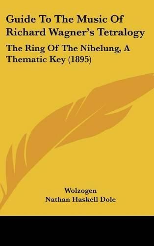 Cover image for Guide to the Music of Richard Wagner's Tetralogy: The Ring of the Nibelung, a Thematic Key (1895)